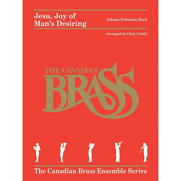 Canadian Brass Jesu, Joy of Man's Desiring (for Brass Quintet) Brass Ensemble Series Arranged by Chris Coletti