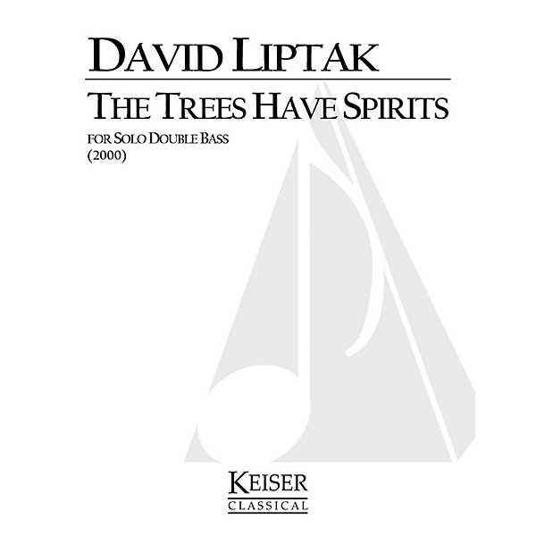 Lauren Keiser Music Publishing The Trees Have Spirits (Double Bass Solo) LKM Music Series Composed by David Liptak