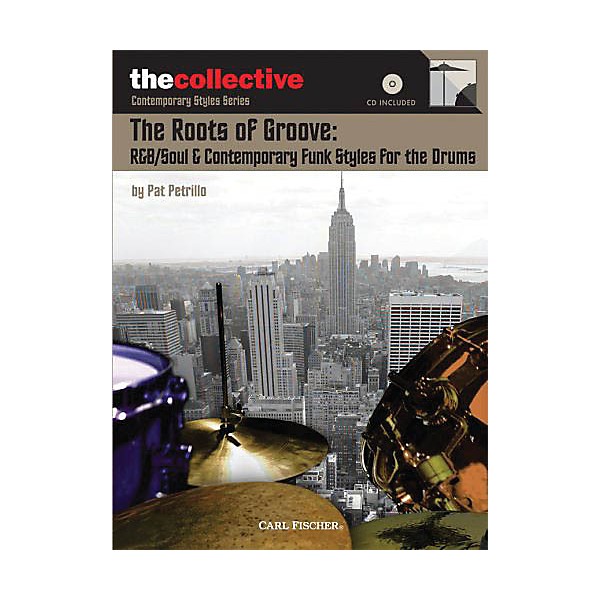 The Collective The Roots of Groove: R&B/Soul & Contemporary Funk Styles for the Drums Percussion BK/CD by Pat Petrillo