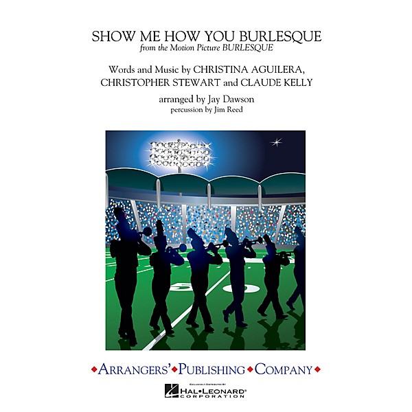 Arrangers Show Me How You Burlesque (from Burlesque) Marching Band Level 3 Arranged by Jay Dawson