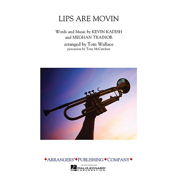 Arrangers Lips Are Movin' Marching Band Level 3 by Meghan Trainor Arranged by Tom Wallace