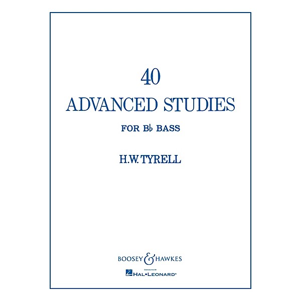 Boosey and Hawkes 40 Advanced Studies for Bb Bass/Tuba (B.C.) Boosey & Hawkes Chamber Music Series Composed by H.W. Tyrrell