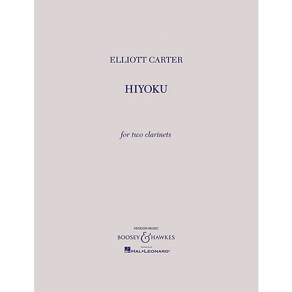 Boosey and Hawkes Hiyoku (for Two Clarinets) Boosey & Hawkes Chamber Music Series Composed by Elliott Carter