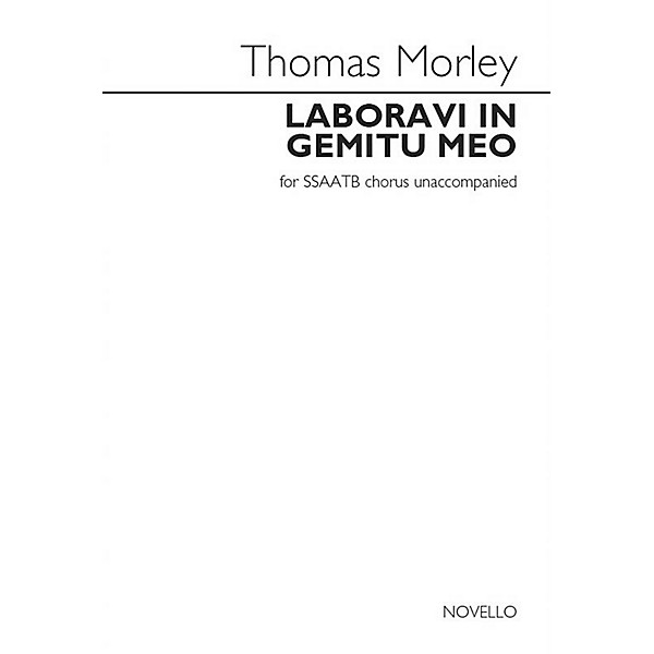 Novello Laboravi in gemitu meo (SSAATB a cappella) SSAATB A Cappella Composed by Thomas Morley