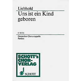 Schott Uns ist ein Kind geboren SATB Composed by Liebhold