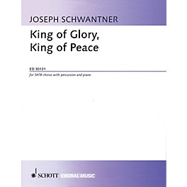 Schott King of Glory, King of Peace (SATB Chorus with Percussion and Piano) SATB Composed by Joseph Schwantner