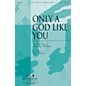 Integrity Music Only a God Like You SATB Arranged by Jay Rouse thumbnail