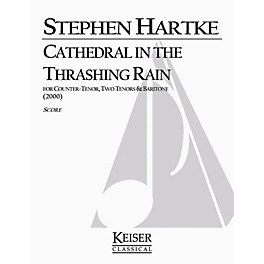 Lauren Keiser Music Publishing Cathedral in the Thrashing Rain (TTTB a cappella) Composed by Stephen Hartke