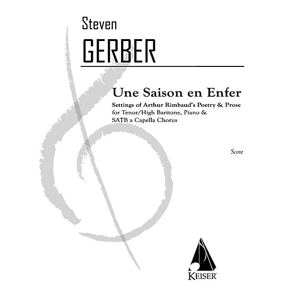 Lauren Keiser Music Publishing Une Saison En Enfer (for High Baritone or Tenor Solo, SATB Chorus & Piano) SATB Composed by...