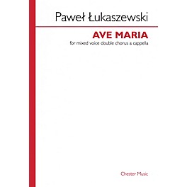 Chester Music Ave Maria (Mixed Voice Double Chorus a cappella) SATB Composed by Pawel Lukaszewski