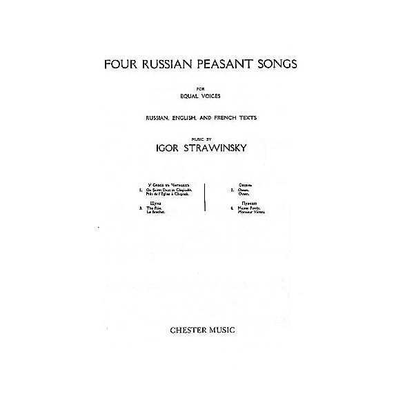 Chester Music Four Russian Peasant Songs (Upper or Lower Voices) CHORAL SCORE Composed by Igor Stravinsky