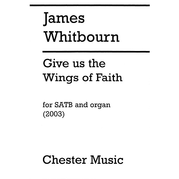 Chester Music Give Us the Wings of Faith SATB, Organ Composed by James Whitbourn