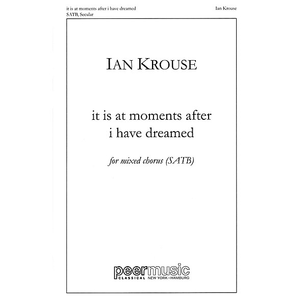 Peer Music it is at moments after i have dreamed SATB a cappella Composed by Ian Krouse