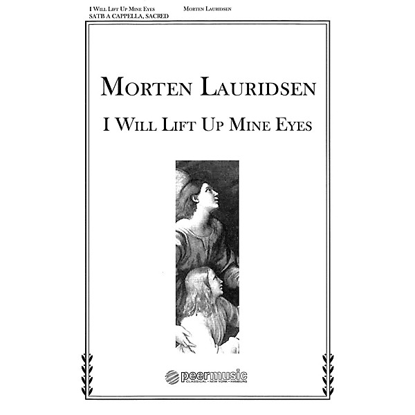 Peer Music I Will Lift Up Mine Eyes (from Two Anthems) SATB a cappella Composed by Morten Lauridsen