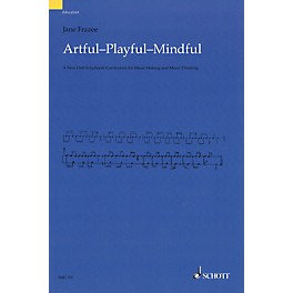 Schott Artful Playful Mindful (A New Orff-Schulwerk Curriculum for Music Making and Music Thinking)