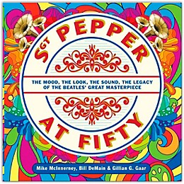 Hal Leonard Sgt. Pepper at Fifty - The Mood, the Look, the Sound, the Legacy of the Beatles' Great Masterpiece