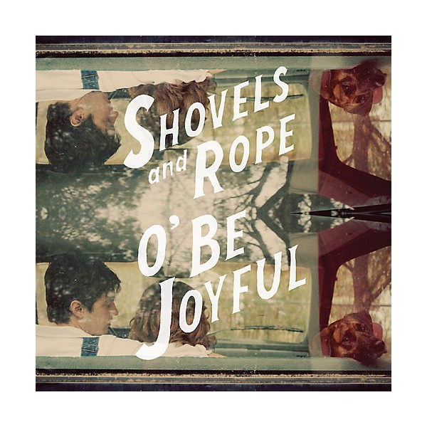 Shovels & Rope - O Be Joyful