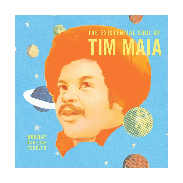 Tim Maia - Nobody Can Live Forever: The existential Soul Of Tim Maia