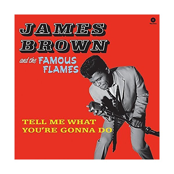 James Brown & the Famous Flames - Tell Me What You're Gonna Do