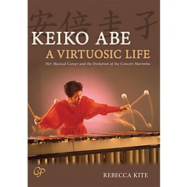 Alfred Keiko Abe: A Virtuosic Life Her Musical Career and the Evolution of the Concert Marimba Book & CD