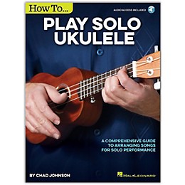 Hal Leonard How to Play Solo Ukulele - A Comprehensive Guide to Arranging Songs for Solo Performance Book/Online Audio