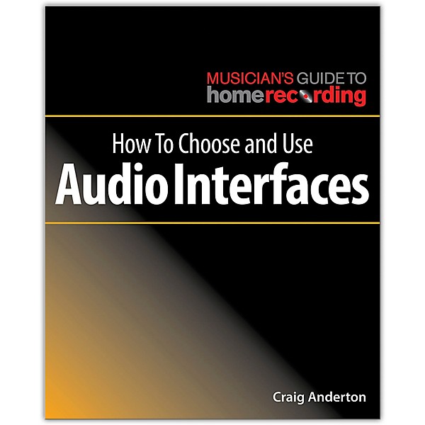 Hal Leonard How to Choose and Use Audio Interfaces - Musician's Guide Home Recording