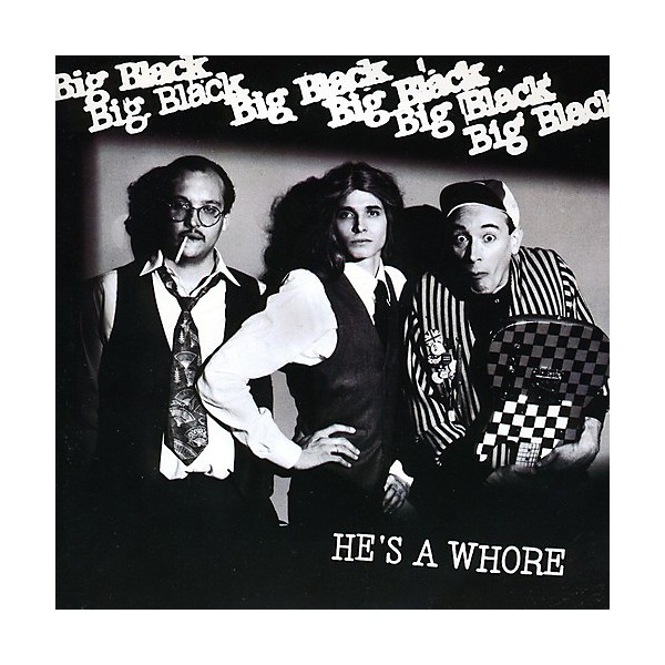Big Black - He's A Whore