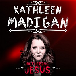 Alliance Kathleen Madigan - Bothering Jesus