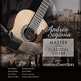 Alliance Andres Segovia - Master Of The Classical Guitar Plays Spanish Composers