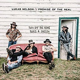 Alliance Lukas Nelson & Promise of the Real - Turn Off The News (Build A Garden)