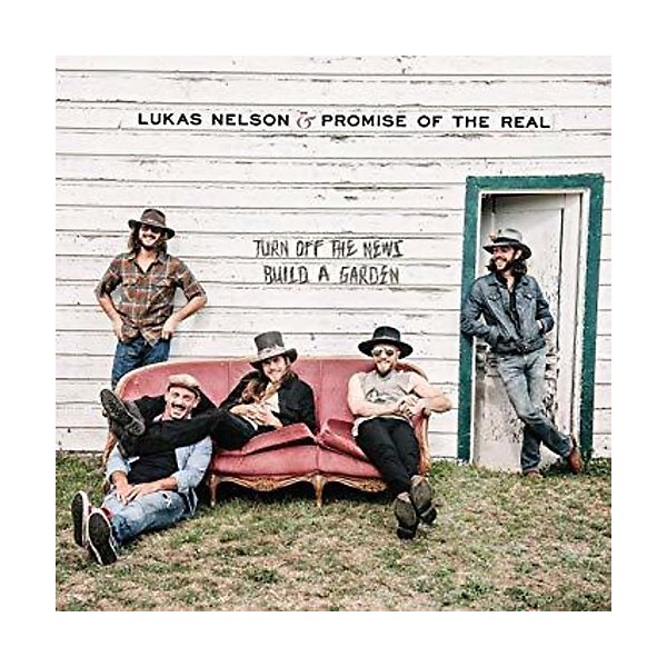 Lukas Nelson & Promise of the Real - Turn Off The News (Build A Garden)