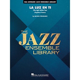 Hal Leonard La Luz En Ti (The Light Within You) - Hal Leonard Jazz Ensemble Library Series Level 4 by Michele Fernandez