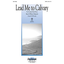 Daybreak Music Lead Me to Calvary SATB arranged by Bob Burroughs