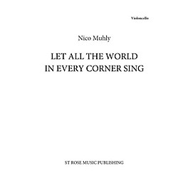 St. Rose Music Publishing Co. Let All the World in Every Corner Sing (Cello Part Only) Cello Composed by Nico Muhly