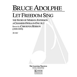 Lauren Keiser Music Publishing Let Freedom Sing: The Story of Marian Anderson (Chamber Opera) LKM Music Series  by Bruce A...