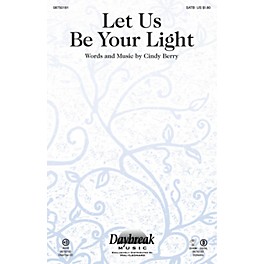Daybreak Music Let Us Be Your Light SATB composed by Cindy Berry
