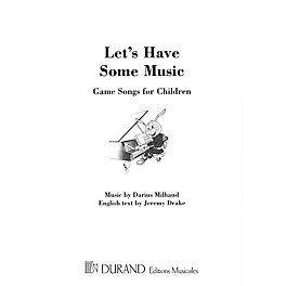Editions Durand Let's Have Some Music (Game Songs for Children) Composed by Darius Milhaud