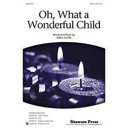 Shawnee Press Oh, What a Wonderful Child SATB composed by Greg Gilpin