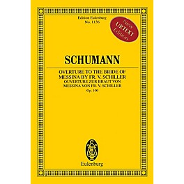 Eulenburg Overture to the Bride of Messina by Fr. V. Schiller, Op. 100 Orchestra by Schumann Edited by Armin Koch