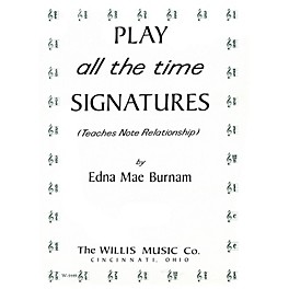 Willis Music Play All the Time Signatures (Later Elem Level) Willis Series by Edna Mae Burnam
