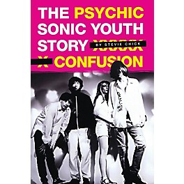 Omnibus Psychic Confusion - The Sonic Youth Story Omnibus Press Series Softcover