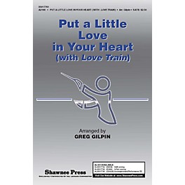 Shawnee Press Put a Little Love in Your Heart (with Love Train) SAB Arranged by Greg Gilpin