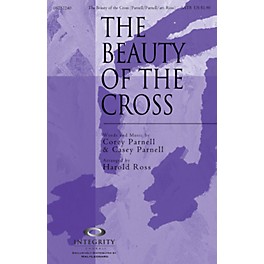 Integrity Choral The Beauty of the Cross SATB Arranged by Harold Ross