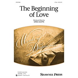 Shawnee Press The Beginning of Love 2-Part composed by Greg Gilpin
