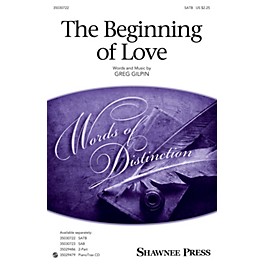 Shawnee Press The Beginning of Love SATB composed by Greg Gilpin