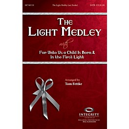 Integrity Choral The Light Medley SATB Arranged by Tom Fettke
