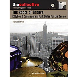 The Collective The Roots of Groove: R&B/Soul & Contemporary Funk Styles for the Drums Percussion BK/CD by Pat Petrillo