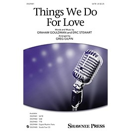 Shawnee Press Things We Do for Love SATB arranged by Greg Gilpin