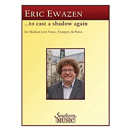 Southern To Cast a Shadow Again (Medium Low Voice, Trumpet and Piano) Southern Music Series by Eric Ewazen