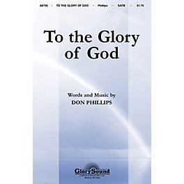 Shawnee Press To the Glory of God SATB composed by Don Phillips